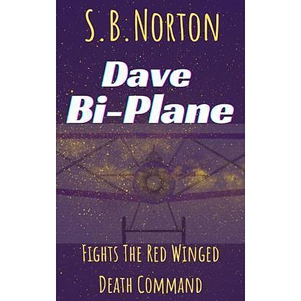 Dave Bi-Plane Fights the Red Winged Death Command / Grimprint Publishing, S. B. Norton