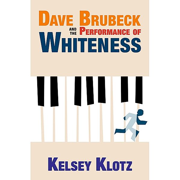 Dave Brubeck and the Performance of Whiteness, Kelsey Klotz
