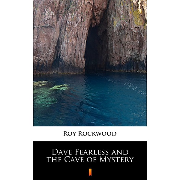 Dave Fearless and the Cave of Mystery, Roy Rockwood