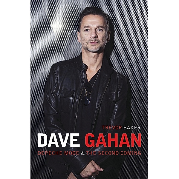 Dave Gahan - Depeche Mode & The Second Coming, Trevor Baker