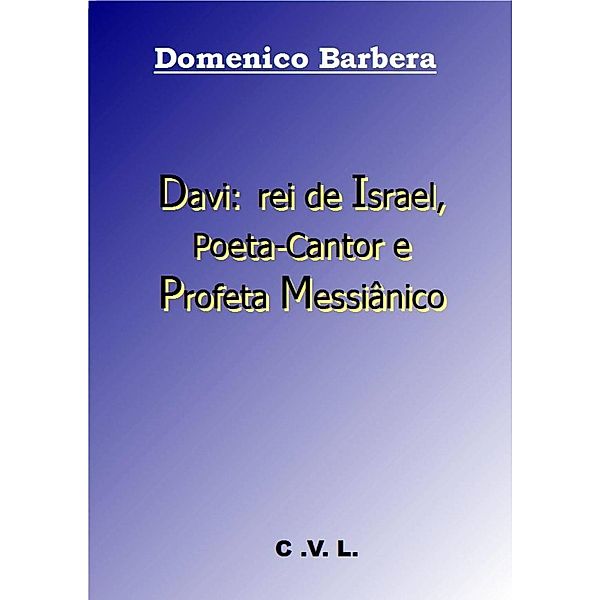 Davi: rei de Israel, Poeta-Cantor e Profeta Messiânico, Domenico Barbera