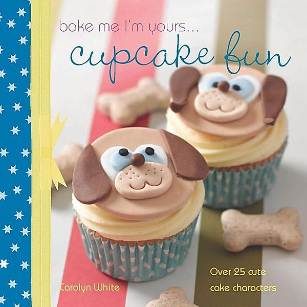 David and Charles: A taste of... Bake Me I'm Yours... Cupcake Fun, Carolyn White