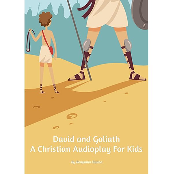 David and Goliath - A Christian Audioplay for Children, Benjamin Owino