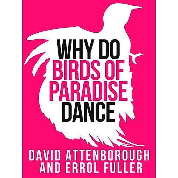 David Attenborough's Why Do Birds of Paradise Dance / Collins Shorts Bd.7, David Attenborough, Fuller