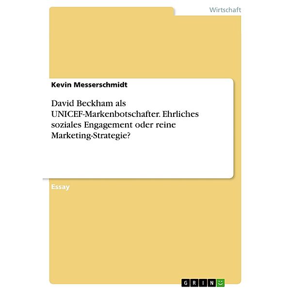 David Beckham als UNICEF-Markenbotschafter. Ehrliches soziales Engagement oder reine Marketing-Strategie?, Kevin Messerschmidt