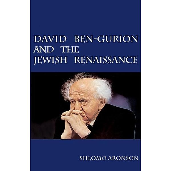 David Ben-Gurion and the Jewish Renaissance, Shlomo Aronson