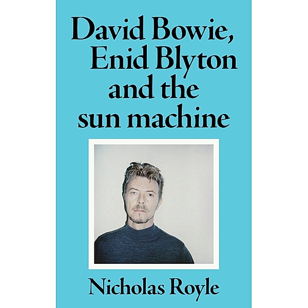 David Bowie, Enid Blyton and the sun machine, Nicholas Royle