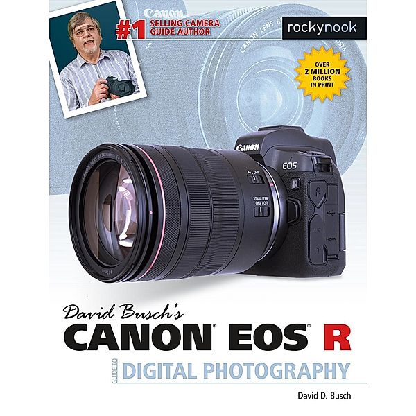 David Busch's Canon EOS R Guide to Digital Photography / The David Busch Camera Guide Series, David D. Busch