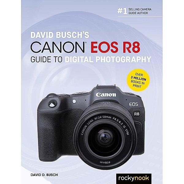 David Busch's Canon EOS R8 Guide to Digital Photography, David D. Busch