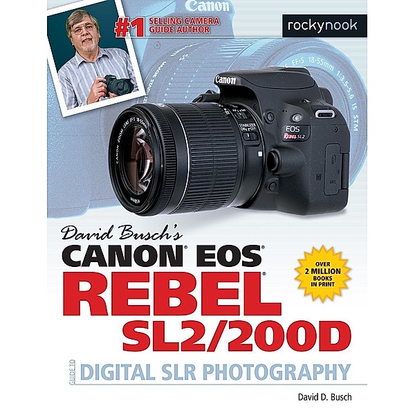 David Busch's Canon EOS Rebel SL2/200D Guide to Digital SLR Photography / The David Busch Camera Guide Series, David D. Busch
