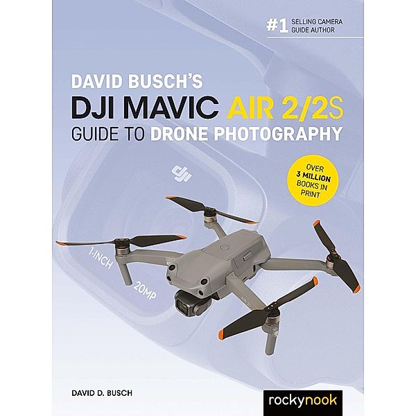 David Busch's DJI Mavic Air 2/2S Guide to Drone Photography / The David Busch Camera Guide Series, David Busch