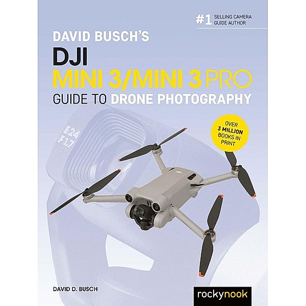 David Busch's DJI Mini 3/Mini 3 Pro Guide to Drone Photography / The David Busch Camera Guide Series, David D. Busch