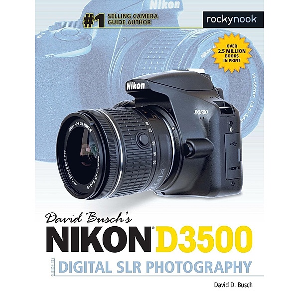 David Busch's Nikon D3500 Guide to Digital SLR Photography / The David Busch Camera Guide Series, David D. Busch