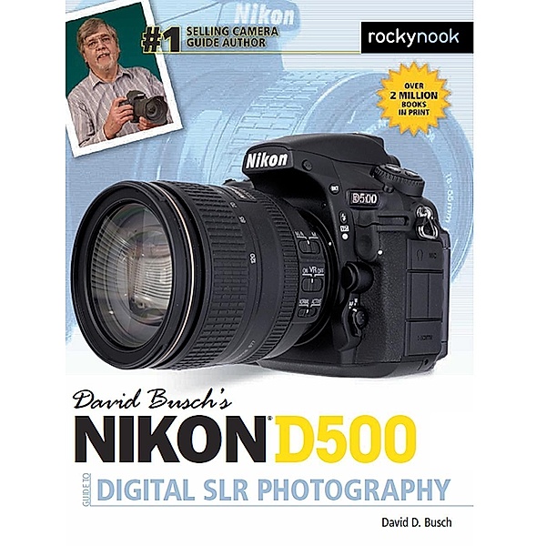 David Busch's Nikon D500 Guide to Digital SLR Photography / The David Busch Camera Guide Series, David D. Busch