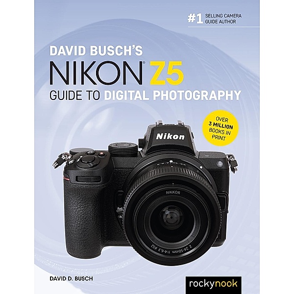 David Busch's Nikon Z5 Guide to Digital Photography / The David Busch Camera Guide Series, David D. Busch