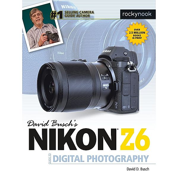 David Busch's Nikon Z6 Guide to Digital Photography / The David Busch Camera Guide Series, David D. Busch