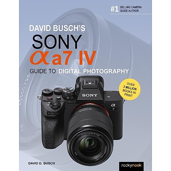David Busch's Sony Alpha a7 IV Guide to Digital Photography / David Busch's Guide to Digital Photography, David D. Busch