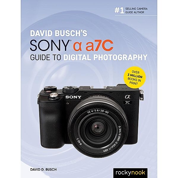 David Busch's Sony Alpha a7C Guide to Digital Photography / The David Busch Camera Guide Series, David D. Busch