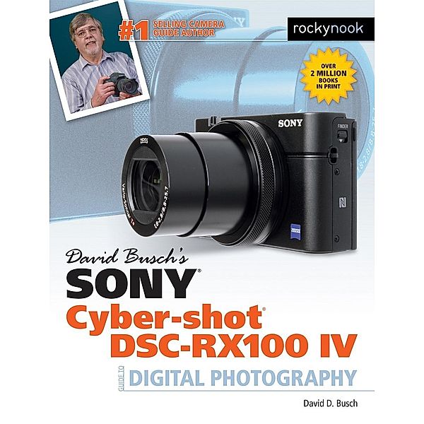 David Busch's Sony Cyber-shot DSC-RX100 IV / The David Busch Camera Guide Series, David Busch