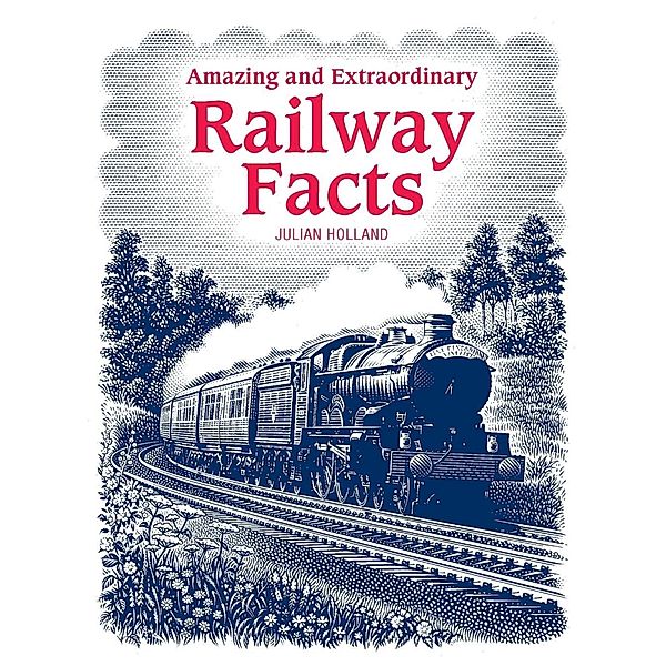 David & Charles: Amazing & Extraordinary Railway Facts, Julian Holland