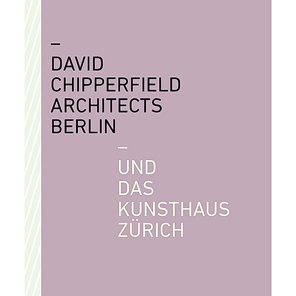 David Chipperfield Architects Berlin und das Kunsthaus Zürich