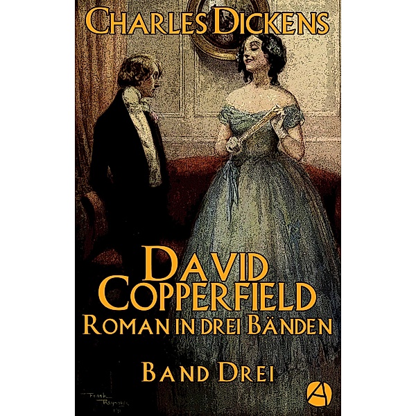David Copperfield. Band Drei / Das Leben des David Copperfield Bd.3, Charles Dickens