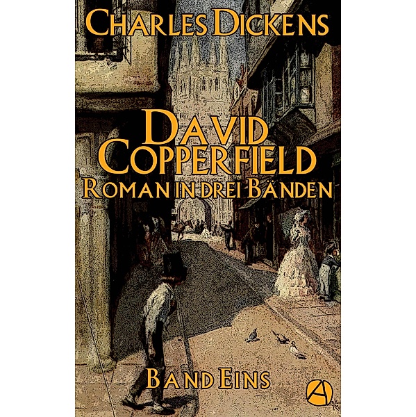 David Copperfield. Band Eins / Das Leben des David Copperfield Bd.1, Charles Dickens