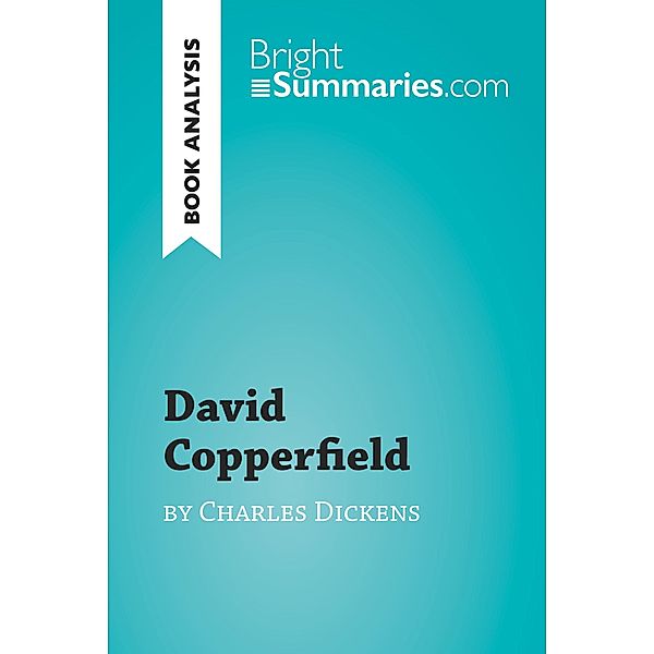 David Copperfield by Charles Dickens (Book Analysis), Bright Summaries