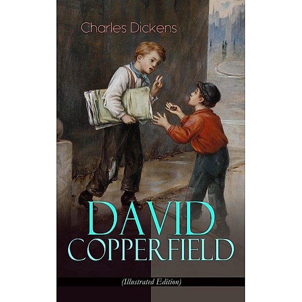DAVID COPPERFIELD (Illustrated Edition), Charles Dickens