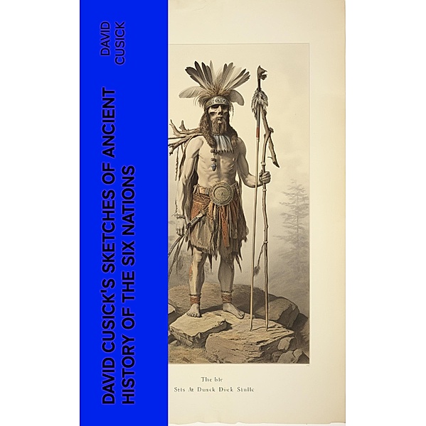 David Cusick's Sketches of Ancient History of the Six Nations, David Cusick