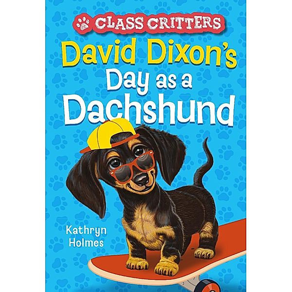 David Dixon's Day as a Dachshund (Class Critters #2) / Class Critters, Kathryn Holmes