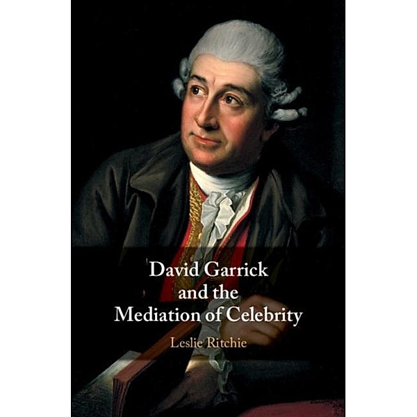 David Garrick and the Mediation of Celebrity, Leslie Ritchie