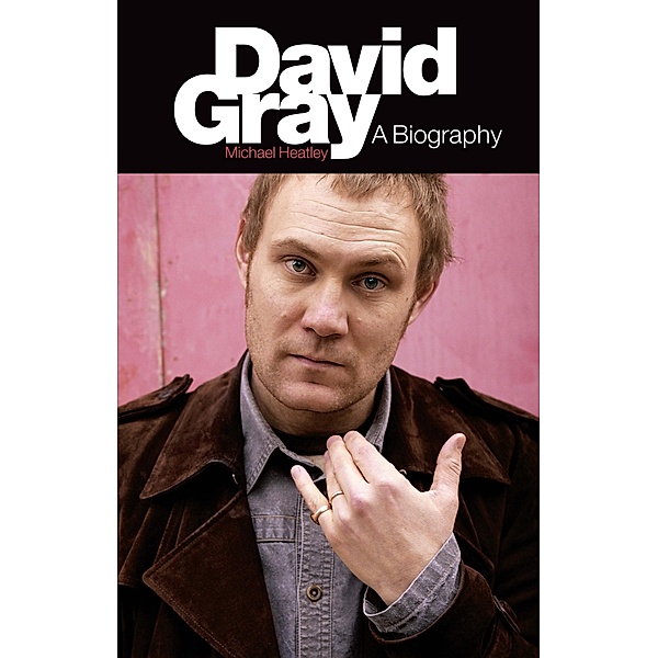 David Gray: A Biography, Michael Heatley