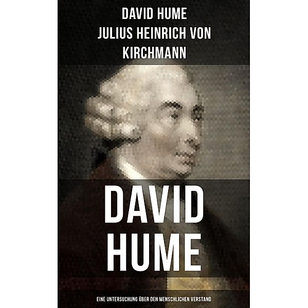 David Hume: Eine Untersuchung über den menschlichen Verstand, David Hume, Julius Heinrich von Kirchmann