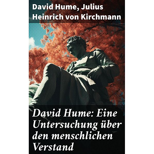 David Hume: Eine Untersuchung über den menschlichen Verstand, David Hume, Julius Heinrich von Kirchmann
