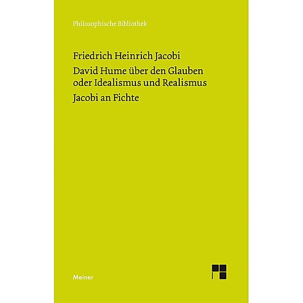 David Hume über den Glauben oder Idealismus und Realismus. Ein Gespräch (1787). Jacobi an Fichte (1799) / Philosophische Bibliothek Bd.719, Friedrich Heinrich Jacobi