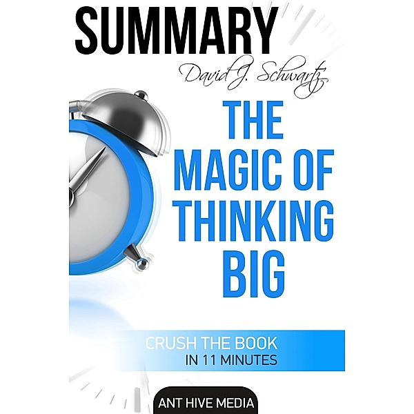 David J. Schwartz's The Magic of Thinking Big | Summary, AntHiveMedia