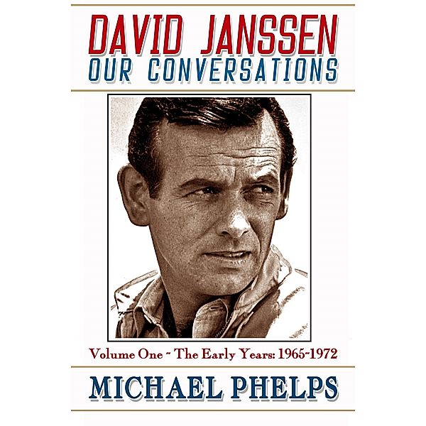 David Janssen: Our Conversations - The Early Years (1965-1972) / Michael Phelps, Michael Phelps