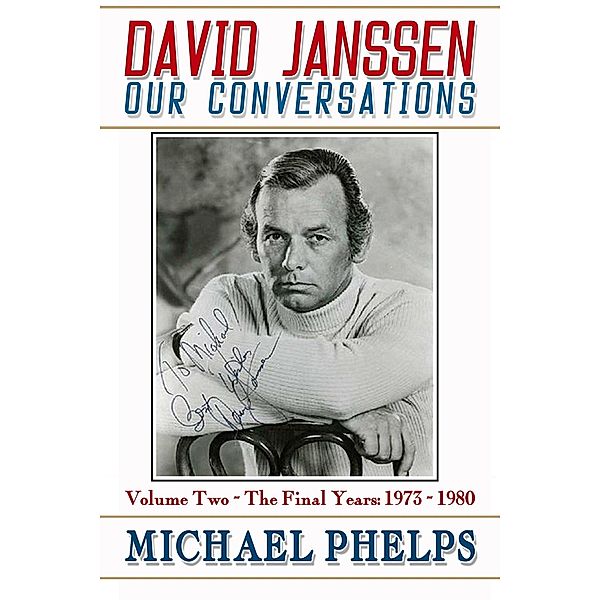 David Janssen: Our Conversations - The Final Years (1973-1980) / Michael Phelps, Michael Phelps