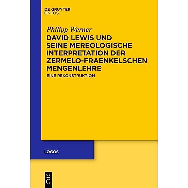 David Lewis und seine mereologische Interpretation der Zermelo-Fraenkelschen Mengenlehre / Logos Bd.24, Philipp Werner