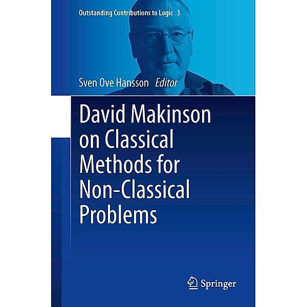 David Makinson on Classical Methods for Non-Classical Problems / Outstanding Contributions to Logic Bd.3