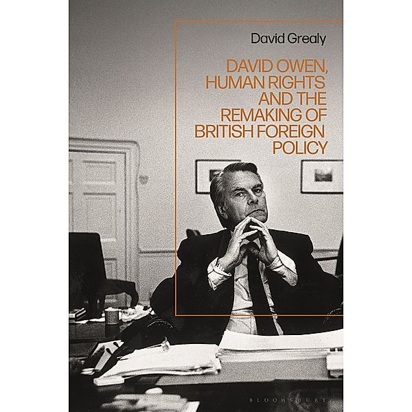 David Owen, Human Rights and the Remaking of British Foreign Policy, David Grealy