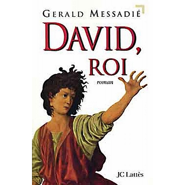 David, roi / Romans historiques, Gerald Messadié