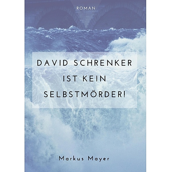 David Schrenker ist kein Selbstmörder!, Markus Mayer