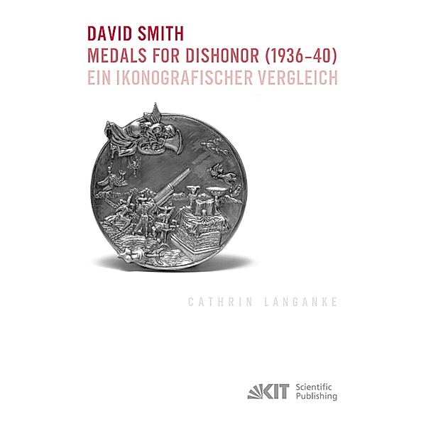 David Smith - Medals for Dishonor (1936-40). Ein ikonografischer Vergleich, Cathrin Langanke