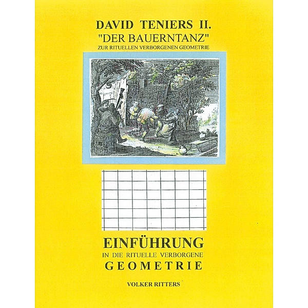 David Teniers II  Der Bauerntanz, gedeutet nach der rituellen verborgenen Geometrie, Volker Ritters