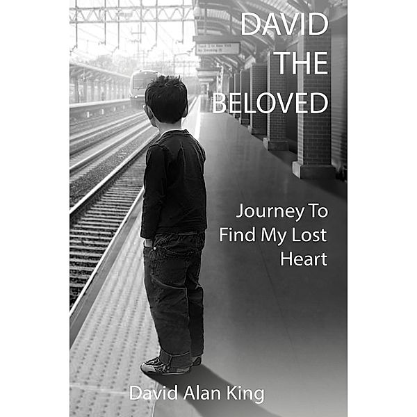 David The Beloved: Journey To Find My Lost Heart, David Alan King
