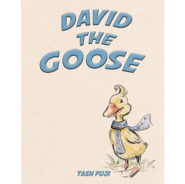 David the Goose / Austin Macauley Publishers Ltd, Tash Fuji