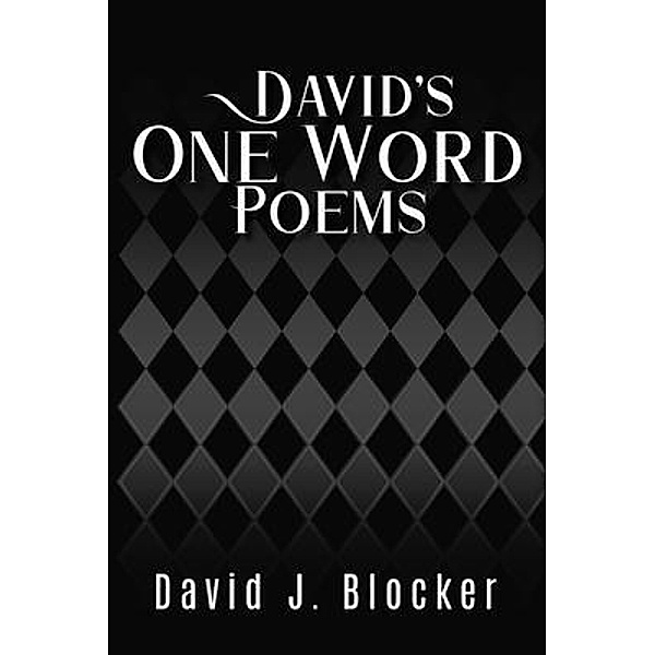 David's One Word Poems / Rushmore Press LLC, David J. Blocker