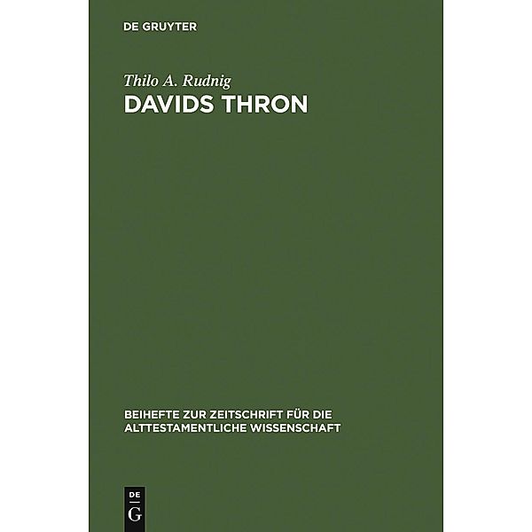 Davids Thron / Beihefte zur Zeitschrift für die alttestamentliche Wissenschaft Bd.358, Thilo A. Rudnig